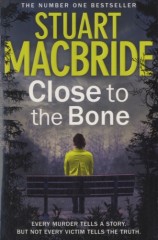 Stuart MacBride - Close to the Bone