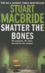 Stuart MacBride - Shatter the Bones