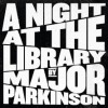 MAJOR PARKINSON - A Night at the library