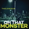 Oh That Monster THELONIOUS MONSTER - Oh That Monster
