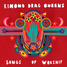 KIMONO DRAG QUEENS - Songs of Worship