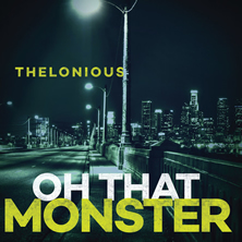 THELONIOUS MONSTER - Oh That Monster