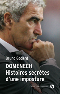 Domenech: Histoires secrètes d'une impostures de Bruno Godard Domenechpar Bruno Godard