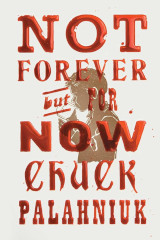 Chuck Palahniuk - Not Forever But For Now